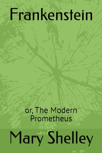 Frankenstein: or, The Modern Prometheus Frankenstein: or, The Modern Prometheus von Independently published