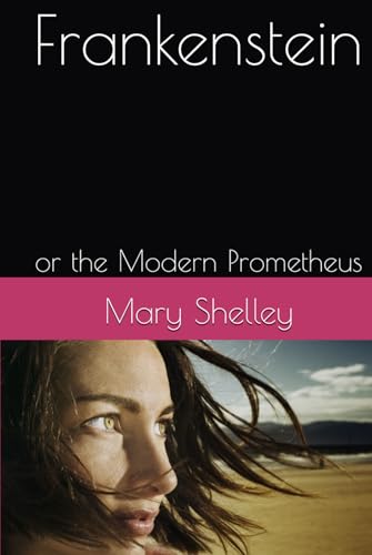 Frankenstein: or the Modern Prometheus Frankenstein: or the Modern Prometheus von Independently published