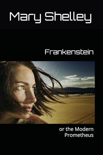 Frankenstein: or the Modern Prometheus Frankenstein: or the Modern Prometheus von Independently published
