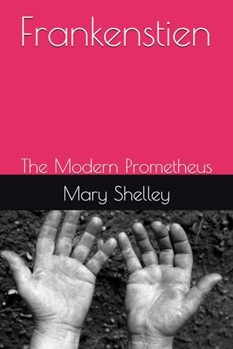 Frankenstien: The Modern Prometheus Frankenstien: The Modern Prometheus von Independently published