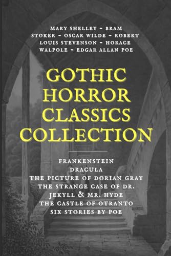 Gothic Horror Classics Collection: Frankenstein, Dracula, The Picture of Dorian Gray, Dr. Jekyll & Mr. Hyde, The Castle of Otranto, Six Stories by Poe Gothic Horror Classics Collection: Frankenstein, Dracula, The Picture of Dorian Gray, Dr. Jekyll & Mr. Hyde, The Castle of Otranto, Six Stories by Poe von Independently published