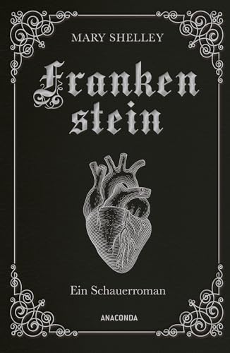 Mary Shelley, Frankenstein. Ein Schauerroman: Das Meisterwerk der englischen Romantik gebunden in Cabra-Leder mit Silberprägung (Cabra-Leder-Reihe, Band 21) von Anaconda Verlag
