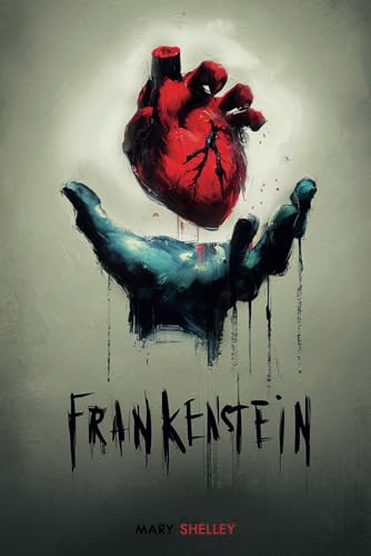 Mary Shelley's Frankenstein - The 1818 Edition: (Uncover the Masterpiece Classic)