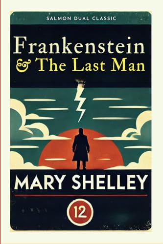 Salmon Dual Classics: Frankenstein & The Last Man (Original, Unabridged Classic): With character sketch and illustration von Salmon Books