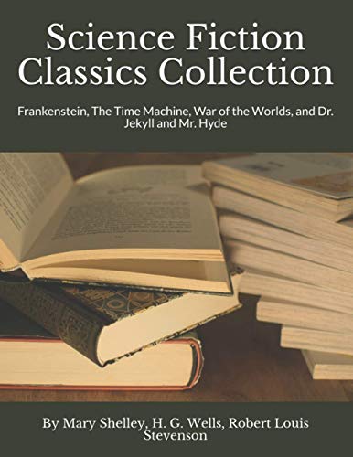 Science Fiction Classics Collection: Frankenstein, The Time Machine, War of the Worlds, and Dr. Jekyll and Mr. Hyde Science Fiction Classics Collection: Frankenstein, The Time Machine, War of the Worlds, and Dr. Jekyll and Mr. Hyde von Independently published