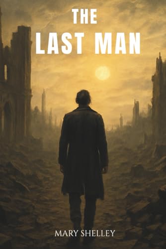 The Last Man: An 1826 Dystopian Literature Classic The Last Man: An 1826 Dystopian Literature Classic von Independently published