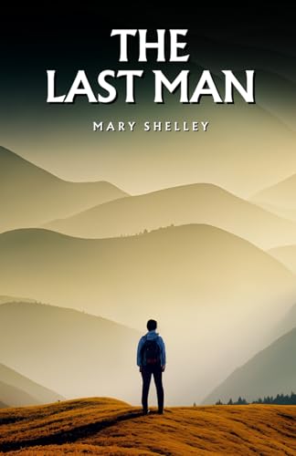 The Last Man: The 1826 Sci-Fi Classic The Last Man: The 1826 Sci-Fi Classic