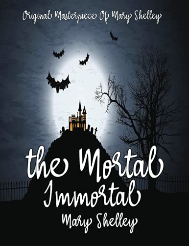 The Mortal Immortal By Mary Shelley Annotated. The Mortal Immortal By Mary Shelley Annotated.