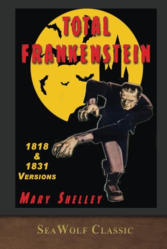 Total Frankenstein: Unabridged 1818 and 1831 Versions von SeaWolf Press