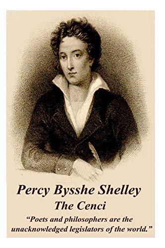 Percy Bysshe Shelley - The Cenci: “Poets and philosophers are the unacknowledged legislators of the world.” Percy Bysshe Shelley - The Cenci: “Poets and philosophers are the unacknowledged legislators of the world.”