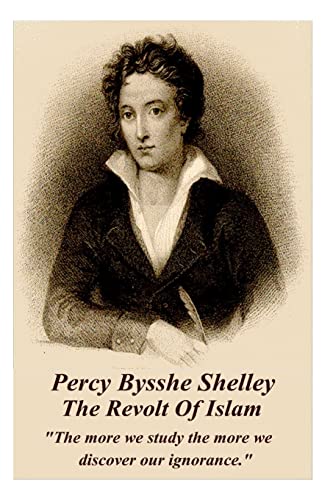 Percy Bysshe Shelley - The Revolt Of Islam: "The more we study the more we discover our ignorance."