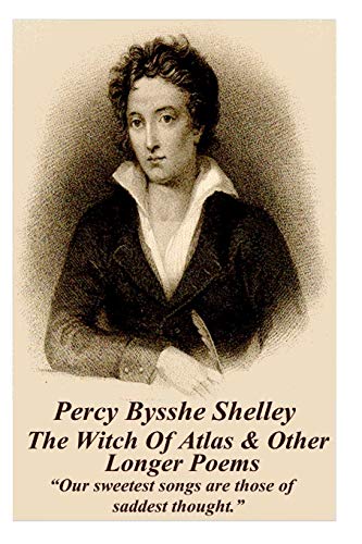 Percy Bysshe Shelley - The Witch Of Atlas & Other Longer Poems: “Our sweetest songs are those of saddest thought.” von Portable Poetry