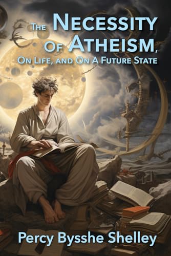 The Necessity Of Atheism, On Life, and On A Future State