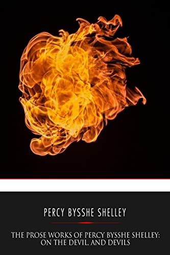 The Prose Works of Percy Bysshe Shelley: On the Devil, and Devils von Createspace Independent Publishing Platform
