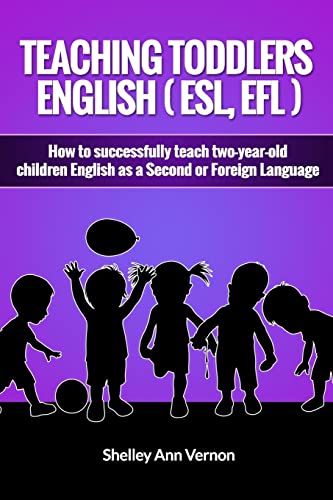 Teaching Toddlers English (ESL, EFL): How to teach two-year-old children English as a Second or Foreign Language von Createspace Independent Publishing Platform