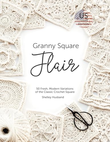 Granny Square Flair US Terms Edition: 50 Fresh, Modern Variations of the Classic Crochet Square Granny Square Flair US Terms Edition: 50 Fresh, Modern Variations of the Classic Crochet Square