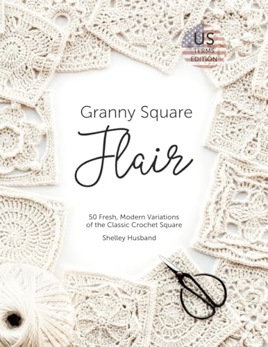 Granny Square Flair US Terms Edition: 50 Fresh, Modern Variations of the Classic Crochet Square von Shelley Husband
