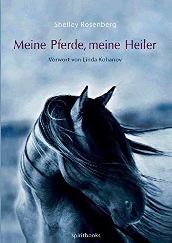Meine Pferde, meine Heiler: Vorwort von Linda Kohanov