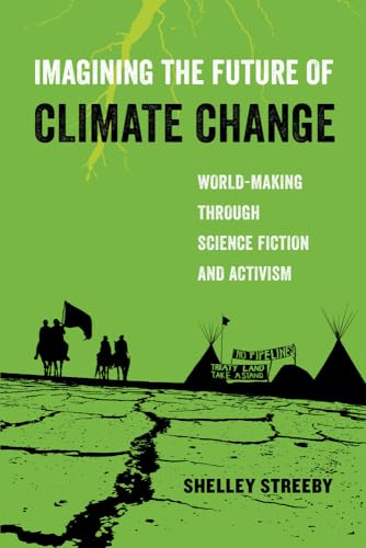 Imagining the Future of Climate Change: World-Making through Science Fiction and Activism (American Studies Now: Critical Histories of the Present, 5, Band 5)