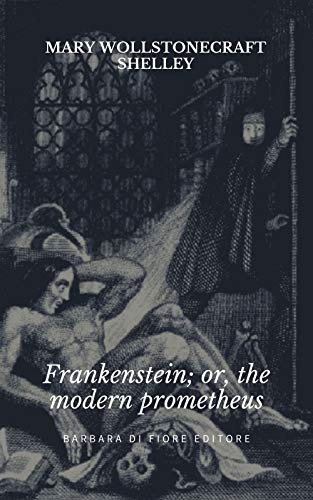 Frankenstein; Or, The Modern Prometheus von Barbara Di Fiore Editore