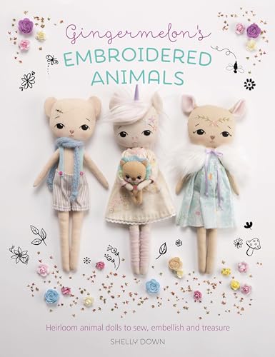 Gingermelon's Embroidered Animals: Heirloom Dolls to Sew, Embellish and Treasure: Heirloom Animal Dolls to Sew, Embellish and Treasure von David & Charles