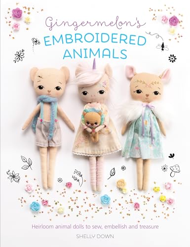 Gingermelon's Embroidered Animals: Heirloom Dolls to Sew, Embellish and Treasure von David & Charles