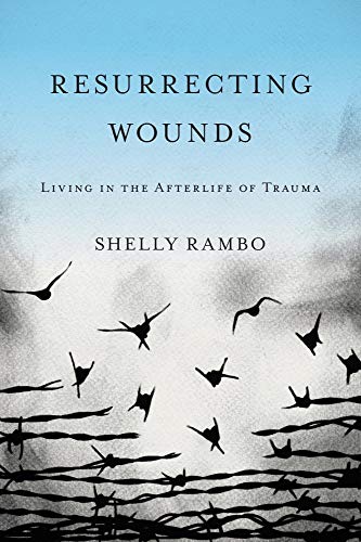 Resurrecting Wounds: Living in the Afterlife of Trauma von Baylor University Press