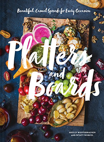 Platters and Boards: Beautiful, Casual Spreads for Every Occasion von Chronicle Books