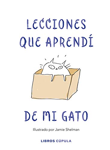 Lecciones de vida que aprendí de mi gato: Ilustrado por Jamie Shelman (Hobbies)