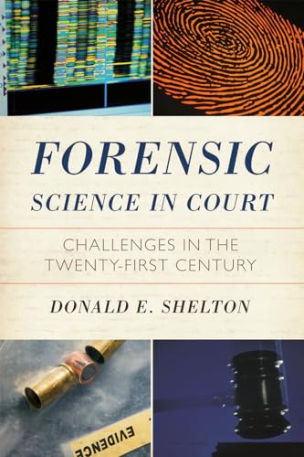 Forensic Science in Court: Challenges in the Twenty First Century (Issues in Crime & Justice)
