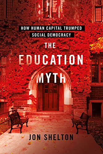 The Education Myth: How Human Capital Trumped Social Democracy (Histories of American Education) von Cornell University Press