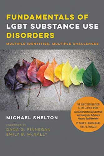 Fundamentals of LGBT Substance Use Disorders - Multiple Identities, Multiple Challenges Fundamentals of LGBT Substance Use Disorders - Multiple Identities, Multiple Challenges