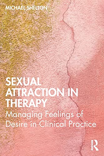 Sexual Attraction in Therapy: Managing Feelings of Desire in Clinical Practice von Routledge