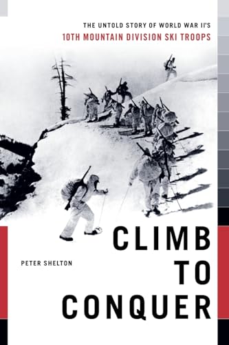 Climb to Conquer: The Untold Story of WWII's 10th Mountain Division Climb to Conquer: The Untold Story of WWII's 10th Mountain Division