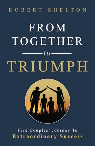 From Together To Triumph: Five Couples' Journey To Extraordinary Success von Axio Publishing