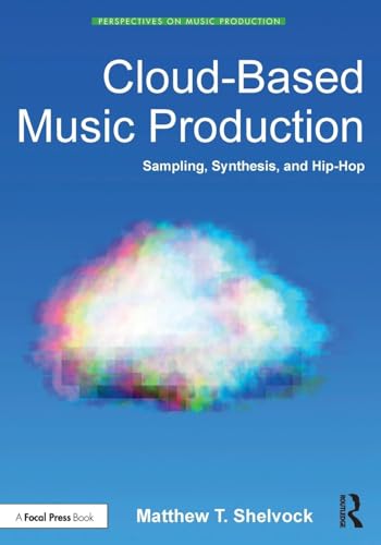 Cloud-Based Music Production: Sampling, Synthesis, and Hip-Hop (Perspectives on Music Production) von Focal Press