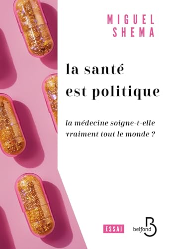 Santé politique - La santé soigne-t-elle vraiment tout le monde ?: La médecine soigne-t-elle vraiment tout le monde ? von BELFOND