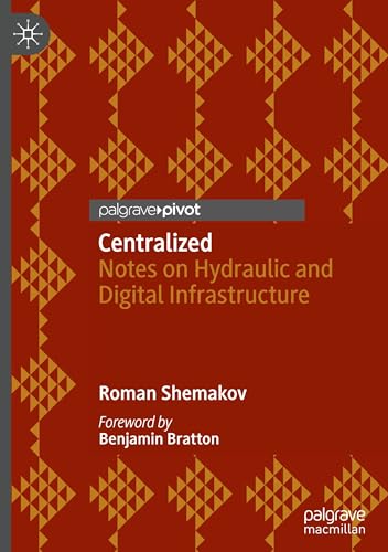 Centralized: Notes on Hydraulic and Digital Infrastructure von Palgrave Macmillan