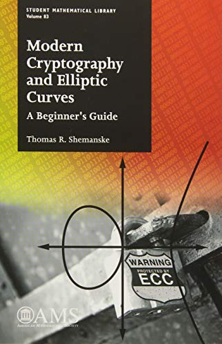 Modern Cryptography and Elliptic Curves: A Beginner's Guide (Student Mathematical Library, 83, Band 83)