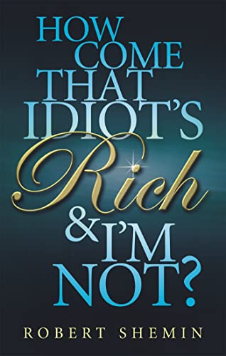 How Come That Idiot's Rich And I'm Not?