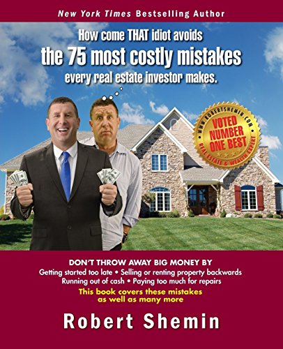 How come THAT idiot avoids the 75 most costly mistakes every real estate investo von Shemin Worldwide LLC
