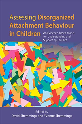 Assessing Disorganized Attachment Behaviour in Children: An Evidence-Based Model for Understanding and Supporting Families von Jessica Kingsley Publishers