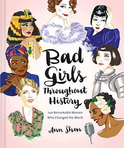 Bad Girls Throughout History: 100 Remarkable Women Who Changed the World (Ann Shen Legendary Ladies Collection) von Chronicle Books
