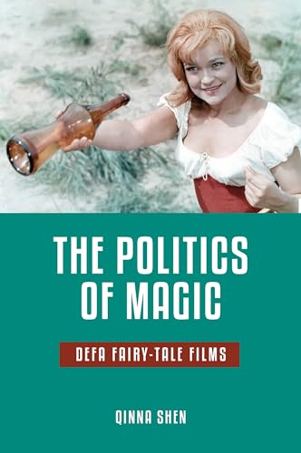 The Politics of Magic: Defa Fairy-Tale Films (Series in Fairy-Tale Studies) von Ingramcontent