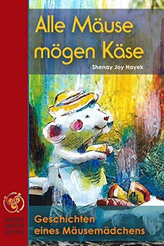 Alle Mäuse mögen Käse. Geschichten eines Mäusemädchens. von Independently published