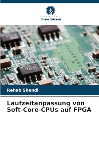 Laufzeitanpassung von Soft-Core-CPUs auf FPGA: DE von Verlag Unser Wissen