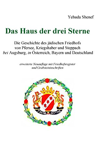 Das Haus der drei Sterne: Die Geschichte des jüdischen Friedhofs von Pfersee, Kriegshaber und Steppach bei Augsburg, in Österreich, Bayern und Deutschland von Books on Demand