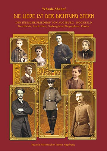 Die Liebe ist der Dichtung Stern: Der Jüdische Friedhof Augsburg Hochfeld: Geschichte, Inschriften, Grabregister, Biographien, Photos (Jüdische Friedhöfe in Augsburg) von Books on Demand GmbH