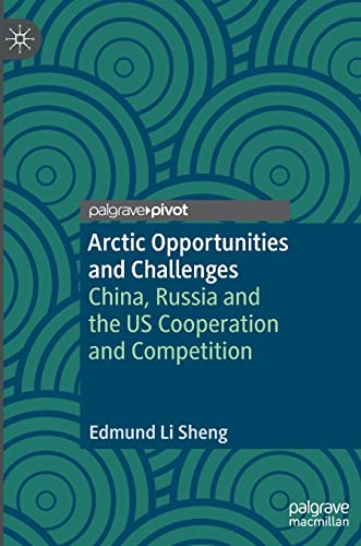 Arctic Opportunities and Challenges: China, Russia and the US Cooperation and Competition