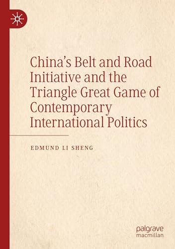 China’s Belt and Road Initiative and the Triangle Great Game of Contemporary International Politics von Palgrave Macmillan